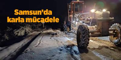 Samsun’da karla mücadele - samsun haber