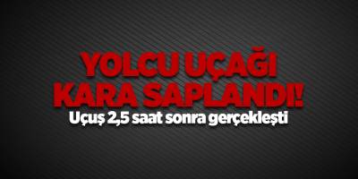 Yolcu uçağı kara saplandı! Uçuş 2,5 saat sonra gerçekleşti