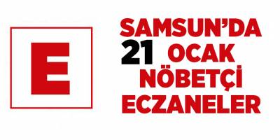 Samsun'da 21 Ocak nöbetçi eczaneler - samsun haber