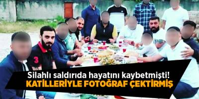 Silahlı saldırıda hayatını kaybetmişti! Katilleriyle fotoğraf çektirmiş