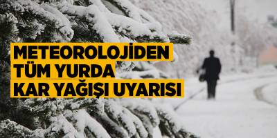 Meteorolojiden tüm yurda kar yağışı uyarısı