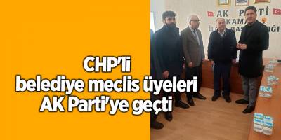 CHP'li belediye meclis üyeleri AK Parti'ye geçti