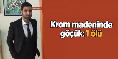 Krom madeninde göçük: 1 ölü