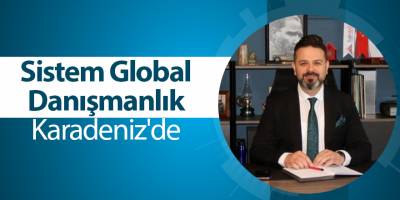 Sistem Global Danışmanlık Karadeniz'de