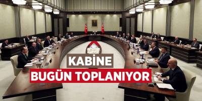 Kabine bugün toplanıyor