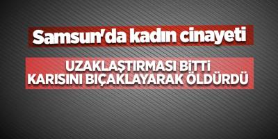 Samsun'da kadın cinayeti - samsun haber