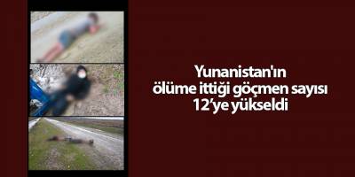 Yunanistan'ın ölüme ittiği göçmen sayısı 12’ye yükseldi