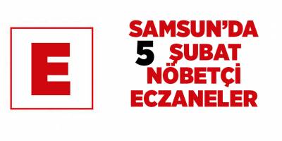 Samsun'da 5 Şubat nöbetçi eczaneler - samsun haber