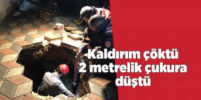 Kaldırım çöktü 2 metrelik çukura düştü