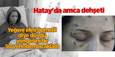 Hatay'da amca dehşeti