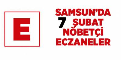 Samsun'da 7 Şubat nöbetçi eczaneler - samsun haber