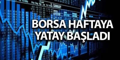 Borsa haftaya yatay başladı