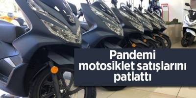 Pandemi motosiklet satışlarını patlattı