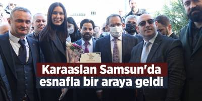 Karaaslan Samsun'da esnafla bir araya geldi - samsun haber