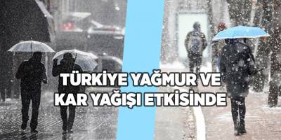 Türkiye yağmur ve kar yağışı etkisinde