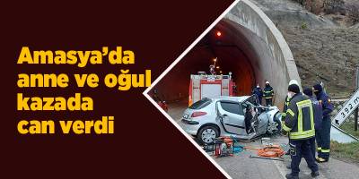 Amasya’da anne ve oğul kazada can verdi