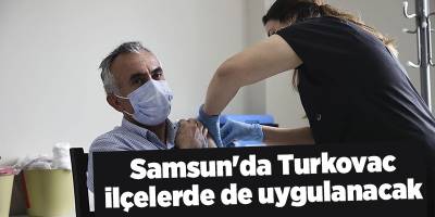 Samsun'da Turkovac ilçelerde de uygulanacak - samsun haber