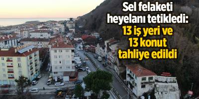 Sel felaketi heyelanı tetikledi: 13 iş yeri ve 13 konut tahliye edildi