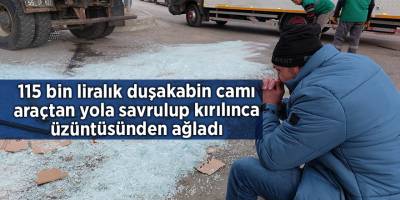 115 bin liralık duşakabin camı araçtan yola savrulup kırılınca üzüntüsünden ağladı - samsun haber