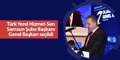 Türk Yerel Hizmet-Sen Samsun Şube Başkanı Genel Başkan seçildi - samsun haber