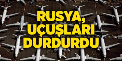 Rusya, uçuşları durdurdu