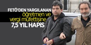 FETÖ'den yargılanan öğretmen ve vergi müfettişine 7,5 yıl hapis