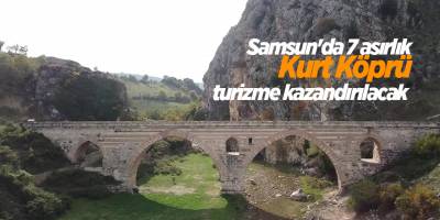 Samsun'da 7 asırlık Kurt Köprü turizme kazandırılacak - samsun haber