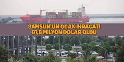 Samsun’un ocak ihracatı 81,8 milyon dolar oldu - samsun haber