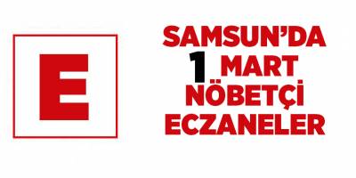 Samsun'da 1 Mart nöbetçi eczaneler - samsun haber
