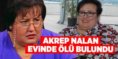 Akrep Nalan evinde ölü bulundu