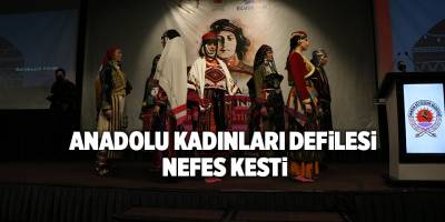 Anadolu Kadınları Defilesi nefes kesti - samsun haber