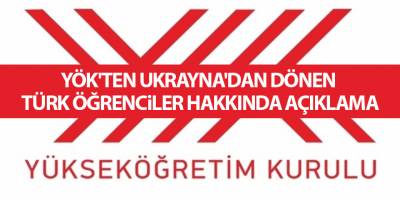 YÖK'ten Ukrayna'dan dönen Türk öğrenciler hakkında açıklama