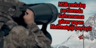 MSB zorlu kış şartlarında kahramanca görev yapan Mehmetçiği paylaştı