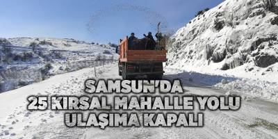 Samsun'da 25 kırsal mahalle yolu ulaşıma kapalı - samsun haber