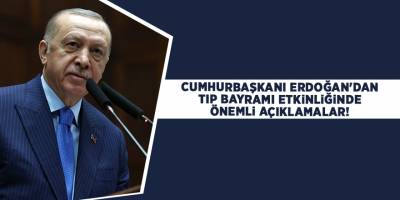 Cumhurbaşkanı Erdoğan'dan Tıp Bayramı etkinliğinde önemli açıklamalar!