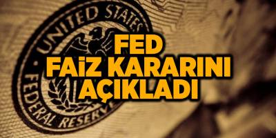 Fed faiz kararını açıkladı