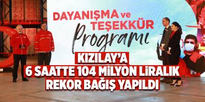 Kızılay’a 6 saatte 104 Milyon Liralık Rekor Bağış Yapıldı