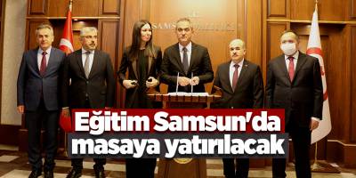 Eğitim Samsun'da masaya yatırılacak - samsun haber