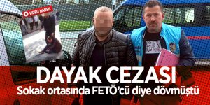 Sokak ortasında FETÖ’cü diye dövmüştü!