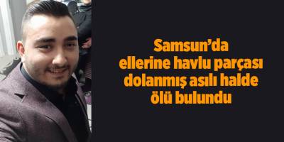 Samsun'da ellerine havlu parçası dolanmış asılı halde ölü bulundu - samsun haber