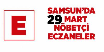 Samsun'da 29 Mart nöbetçi eczaneler - samsun haber