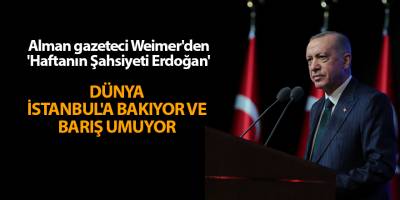 Alman gazeteci Weimer'den 'Haftanın Şahsiyeti Erdoğan'