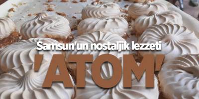 Samsun'un nostaljik lezzeti 'atom' - samsun haber
