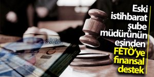 Eski istihbarat şube müdürünün eşinden FETÖ’ye finansal destek