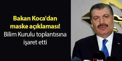 Bakan Koca'dan maske açıklaması! Bilim Kurulu toplantısına işaret etti