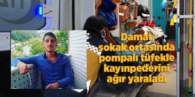Damat sokak ortasında pompalı tüfekle kayınpederini ağır yaraladı - samsun haber