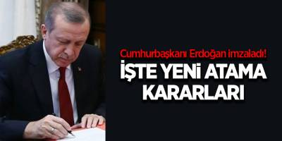 Cumhurbaşkanı Erdoğan imzaladı! İşte yeni atama kararları
