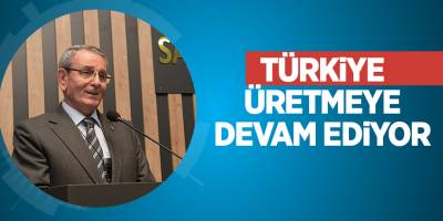 Türkiye üretmeye devam ediyor - samsun haber