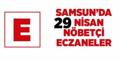 Samsun'da 29 Nisan nöbetçi eczaneler - samsun haber