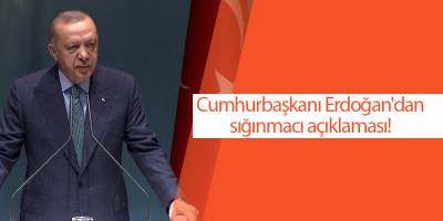 Cumhurbaşkanı Erdoğan'dan sığınmacı açıklaması!